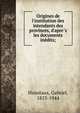Origines de l'institution des intendants des provinces, d'apre?s les documents ine?dits;, Hanotaux, Gabriel, 1853-1944 