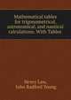 Mathematical tables for trigonometrical, astronomical, and nautical calculations. With Tables ., Henry Law, John Radford Young 