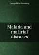 Malaria and malarial diseases, George Miller Sternberg 