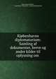 Kj?benhavns diplomatarium: Samling af dokumenter, breve og andre kilder til oplysning om ., Oluf August Nielsen , Copenhagen (Denmark ). Kommunalbestyrelse 