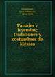 Paisajes y leyendas; tradiciones y costumbres de Me?xico, Altamirano, Ignacio Manuel, 1834-1893 