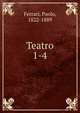Teatro. 1-4, Ferrari, Paolo, 1822-1889 