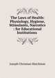 The Laws of Health: Physiology, Hygiene, Stimulants, Narcotics : for Educational Institutions ., Joseph Chrisman Hutchison 