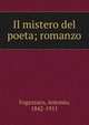 Il mistero del poeta; romanzo, Fogazzaro Antonio 