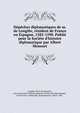 D?p?ches diplomatiques de m. de Longl?e, r?sident de France en Espagne, 1582-1590. Publi? pour la Soci?te d'histoire diplomatique par Albert Mousset, Longl?e, Pierre de Segusson, sieur de,Soci?t? d'histoire g?n?rale et d'histoire diplomatique, Paris,France. Ambassade. Spain,Mousset, Albert, 1883- 
