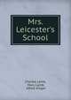 Mrs. Leicester`s School. And Other Writings in Prose and Verse, Charles Lamb, Mary Lamb, Alfred Ainger 