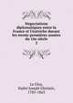 Negociations diplomatiques entre la France et l'Autriche durant les trente premi?res ann?es du 16e si?cle, Le Glay, Nadr? Joseph Ghislain, 1785-1863 