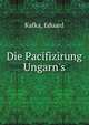 Die Pacifizirung Ungarn's, Kafka, Eduard 