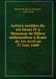 Lettres inedites du roi Henri IV a Monsieur de Sillery ambassadeur a Rome du 1er Avril au 27 Juin 1600, Henry IV, King of France, 1553-1610 