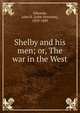 Shelby and his men; or, The war in the West, Edwards, John N. (John Newman), 1839-1889 