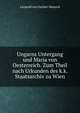 Ungarns Untergang und Maria von Oesterreich. Zum Theil nach Urkunden des k.k. Staatsarchiv zu Wien, Leopold von Sacher-Masoch 