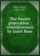 The fourth generation : reminiscences by Janet Ross, Ross, Janet, 1842-1927 
