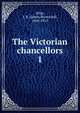 The Victorian chancellors. 1, Atlay, J. B. (James Beresford), 1860-1912 