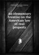 An elementary treatise on the American law of real property, Tiedeman, Christopher Gustavus, 1857-1903 