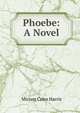 Phoebe: A Novel, Miriam Coles Harris 