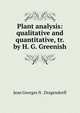 Plant analysis: qualitative and quantitative, tr. by H. G. Greenish, Jean Georges N . Dragendorff 