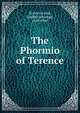 The Phormio of Terence, Terence,Laing, Gordon Jennings, 1869-1945 