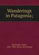 Wanderings in Patagonia;, Beerbohm, Julius, 1845-1906. [from old catalog] 