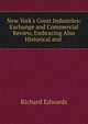 New York's Great Industries: Exchange and Commercial Review, Embracing Also Historical and ., Richard Edwards 