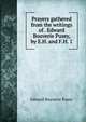 Prayers gathered from the writings of . Edward Bouverie Pusey, by E.H. and F.H. 1, Pusey, E. B. 