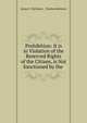 Prohibition: It is in Violation of the Reserved Rights of the Citizen, is Not Sanctioned by the ., James C. McGinnis , Charles Robinson 