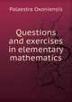 Questions and exercises in elementary mathematics, Palaestra Oxoniensis 