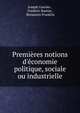 Premi?res notions d'?conomie politique, sociale ou industrielle, Joseph Garnier , Fr?d?ric Bastiat , Benjamin Franklin 