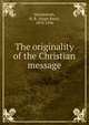 The originality of the Christian message, Mackintosh, H. R. (Hugh Ross), 1870-1936 