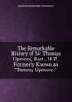 The Remarkable History of Sir Thomas Upmore, Bart., M.P., Formerly Known as "Tommy Upmore." ., Blackmore, R. D. (Richard Doddridge), 1825-1900 