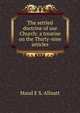 The settled doctrine of our Church: a treatise on the Thirty-nine articles, Maud E S. Allnatt 