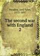 The second war with England. 2, Headley Joel Tyler 