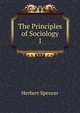 The Principles of Sociology. 1, Герберт Спенсер 
