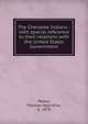 The Cherokee Indians : with special reference to their relations with the United States Government, Parker, Thomas Valentine, b. 1878 