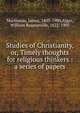 Studies of Christianity, or, Timely thoughts for religious thinkers : a series of papers, James Martineau 