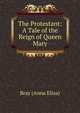 The Protestant: A Tale of the Reign of Queen Mary, Bray (Anna Eliza) 