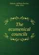 The ecumenical councils, Dubose, William Porcher, 1836-1918 