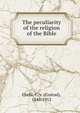 The peculiarity of the religion of the Bible, Orelli, C. v. (Conrad), 1846-1912 
