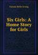 Six Girls: A Home Story for Girls, Fannie Belle Irving 