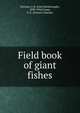 Field book of giant fishes, Norman, J. R. (John Roxborough), 1898-1944,Fraser, F. C. (Francis Charles) 