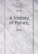 A history of fishes;, Norman, J. R. (John Roxborough), 1898-1944 