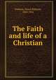 The Faith and life of a Christian, Tomkins, Floyd Williams, 1850-1932 