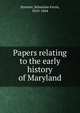 Papers relating to the early history of Maryland, Streeter, Sebastian Ferris, 1810-1864 