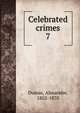 Celebrated crimes. 7, Dumas, Alexandre, 1802-1870 