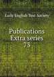 Publications Extra series. 73, Early English Text Society 