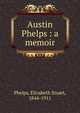 Austin Phelps : a memoir, Phelps Elizabeth Stuart 
