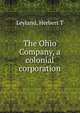 The Ohio Company, a colonial corporation, Herbert T. Leyland 