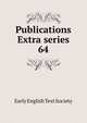 Publications Extra series. 64, Early English Text Society 