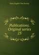 Publications. Original series. 23, Early English Text Society 