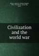 Civilization and the world war, Morse, Anson D. (Anson Daniel), 1846-1916,Morse, Anson Ely, 1879- 