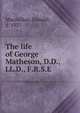 The life of George Matheson, D.D., LL.D., F.R.S.E, Macmillan, Donald, d. 1927 